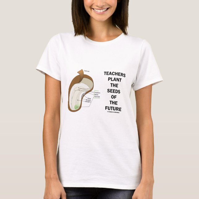Teachers Plant The Seeds Of The Future (Bean Seed) T-Shirt (Front)