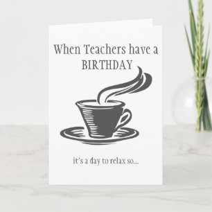 Teachers Relax Birthday Send Coffee Can't get Up Card