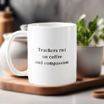 Teachers Run On Coffee Quote Coffee Mug<br><div class="desc">**Introducing Our "Teachers Run on Coffee and Compassion" Mug: Honouring Educators** Celebrate the dedication and heart of teachers with our "Teachers Run on Coffee and Compassion" Mug. This carefully designed mug not only holds your favourite brew but also serves as a tribute to the educators who pour their passion into...</div>