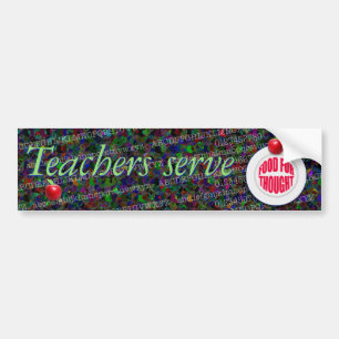 Teachers serve food for thought. bumper sticker