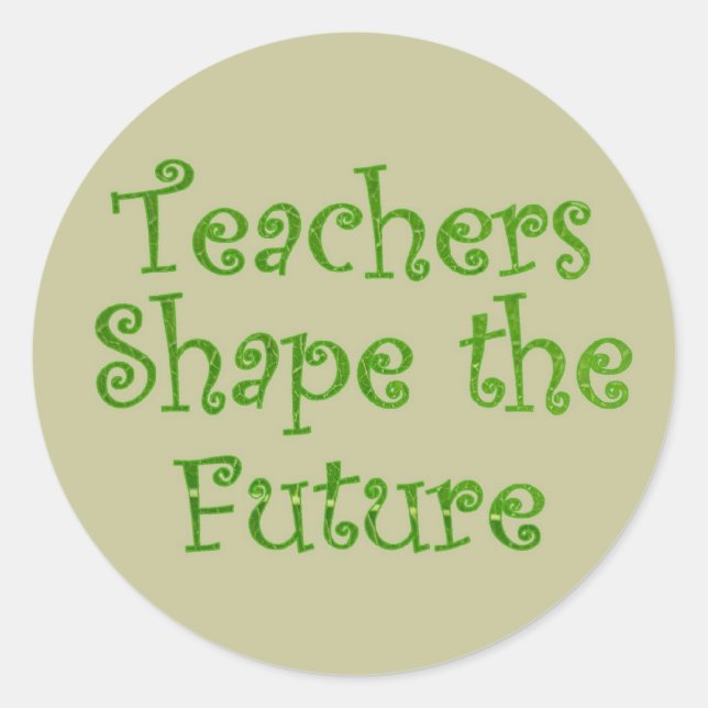 Teachers Shape the Future Classroom Appreciation Classic Round Sticker (Front)