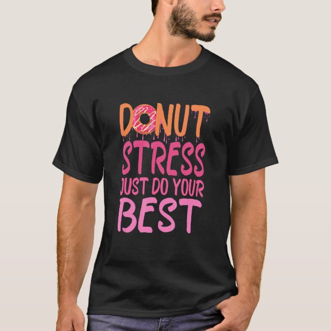 Teachers Testing Day,  Doughnut Stress Just Do You T-Shirt (Front)