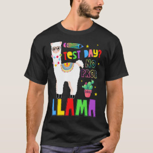 Teachers Testing Day Test Day No Prob Llama Teac T-Shirt