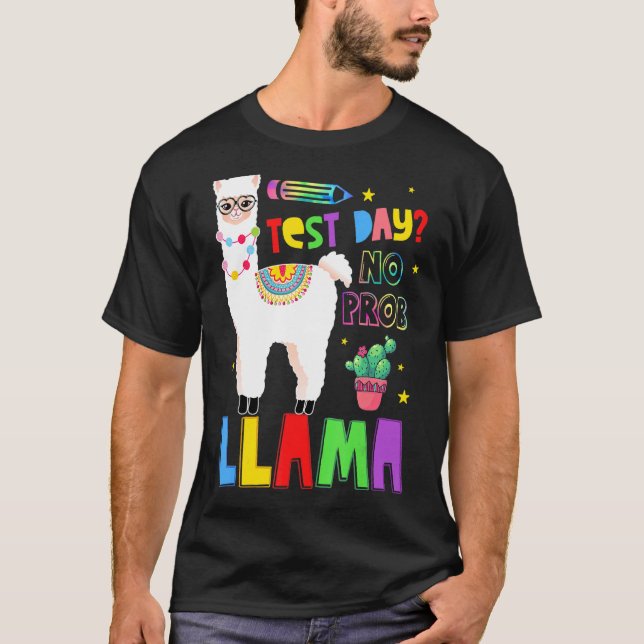 Teachers Testing Day   Test Day No Prob Llama Teac T-Shirt (Front)