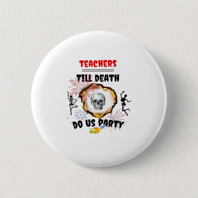 Teachers - Till Death Do Us Party Classic 6 Cm Round Badge (Front)