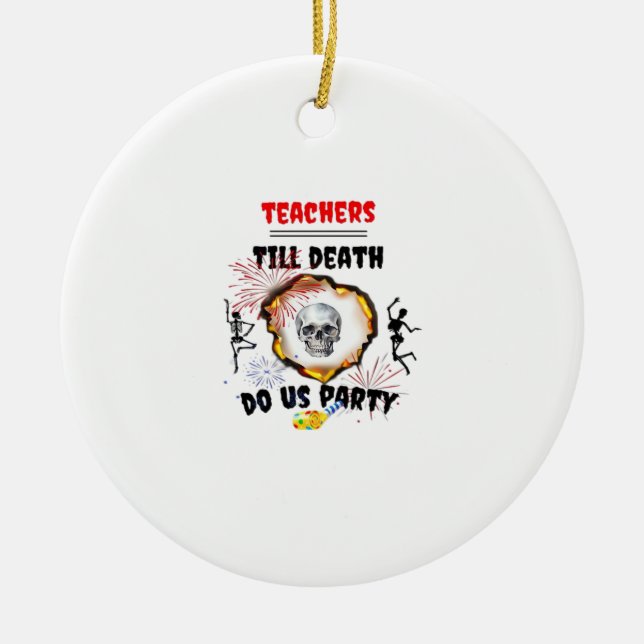 Teachers - Till Death Do Us Party Classic Ceramic Tree Decoration (Front)