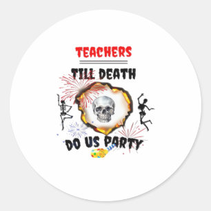 Teachers - Till Death Do Us Party Classic Classic Round Sticker