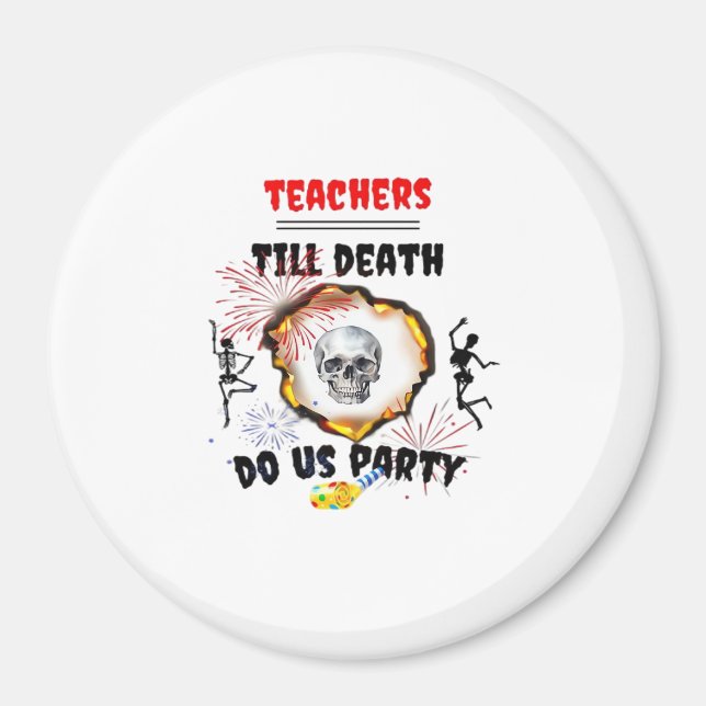 Teachers - Till Death Do Us Party Classic Magnet (Front)