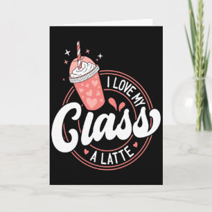 Teachers Valentine Day I Love My Cl A Latte Cof T  Card