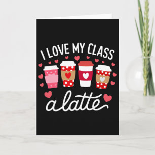 Teachers Valentine Day I Love My Cl A Latte Coffee Card