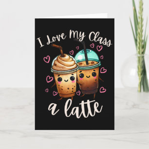 Teachers Valentine Day Latte Coffee I Love My Cl  Card