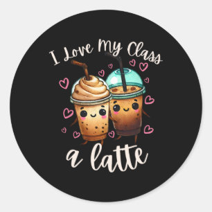 Teachers Valentine Day Latte Coffee I Love My Cl Classic Round Sticker