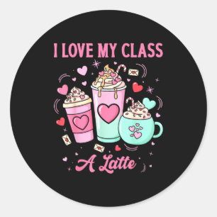 Teachers Valentine I Love My Cl A Latte Coffee Sch Classic Round Sticker