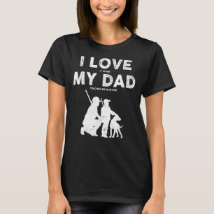 Teaches Me Hunting Hunter I Love My Dad Fathers Da T-Shirt