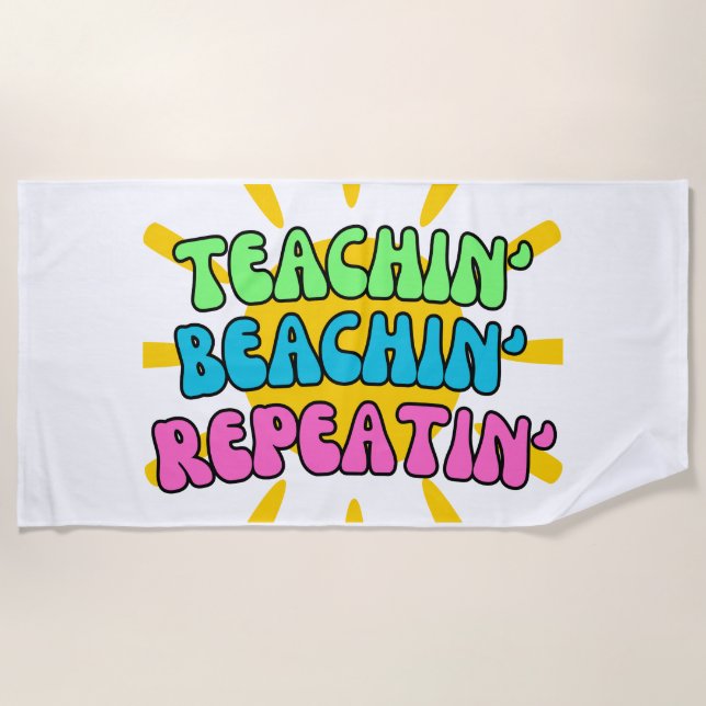 Teachin', Beachin', Repeatin' with Sunshine Beach Towel (Front)
