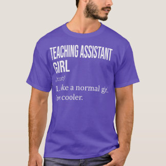 TEACHING ASSISTANT Girl Like A Normal Girl But Coo T-Shirt