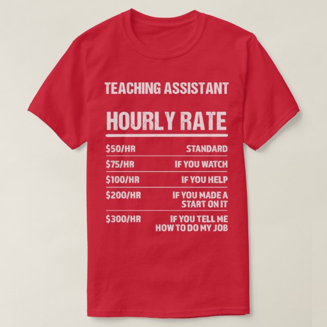Teaching Assistant Hourly Rate Funny Birthday Gift T-Shirt (Design Front)