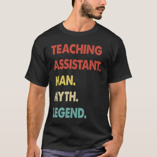 Teaching Assistant Man Myth Legend T-Shirt