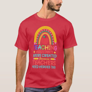 Teaching Assistants Were Created Becauseeachers Ne T-Shirt