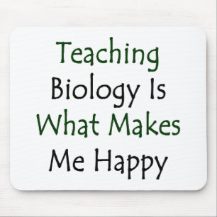 Teaching Biology Is What Makes Me Happy Mouse Mat
