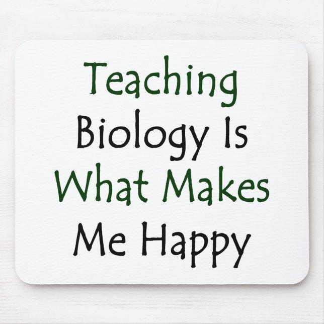 Teaching Biology Is What Makes Me Happy Mouse Mat (Front)