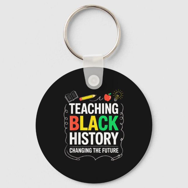 Teaching Black History Changing Future Educator Te Key Ring (Front)