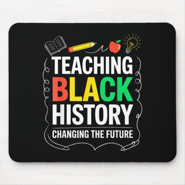Teaching Black History Changing Future Educator Te Mouse Mat (Front)