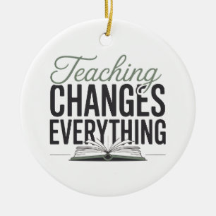 Teaching Changes Everything Inspirational Teacher  Ceramic Tree Decoration