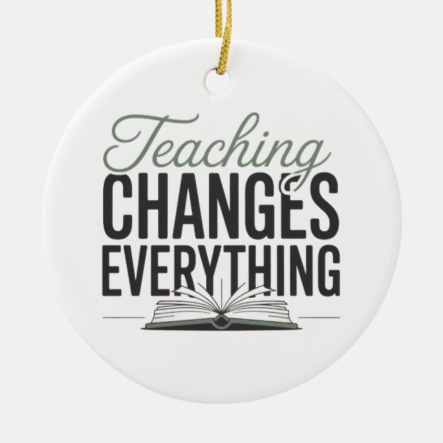 Teaching Changes Everything Inspirational Teacher  Ceramic Tree Decoration (Front)