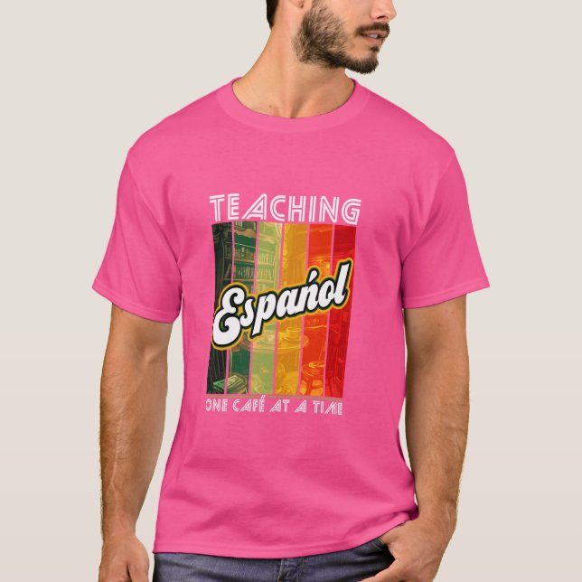 Teaching Español One Cafe At A Time Language Spani T-Shirt (Front)