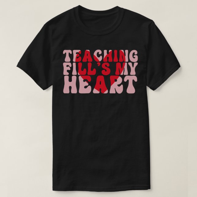 Teaching Fills my Heart T-Shirt (Design Front)