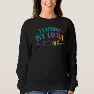 Teaching First Grade Teacher Educator Education Sc Sweatshirt