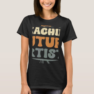 Teaching Future Artists  Teacher Students School 2 T-Shirt