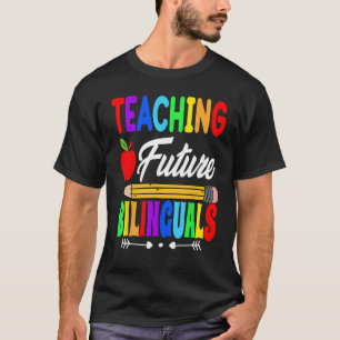 Teaching Future Bilinguals Spanish Teachers Back T T-Shirt