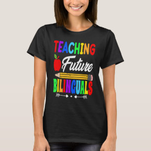 Teaching Future Bilinguals Spanish Teachers Back T T-Shirt