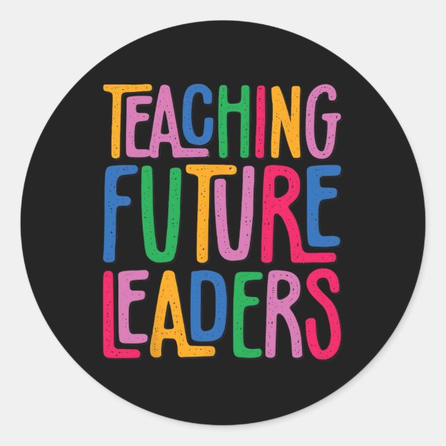 Teaching Future Leaders Kindergarten Teacher Back  Classic Round Sticker (Front)
