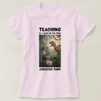 Teaching Is a Walk in the Park… Jurassic Park 🦖😂 T-Shirt
