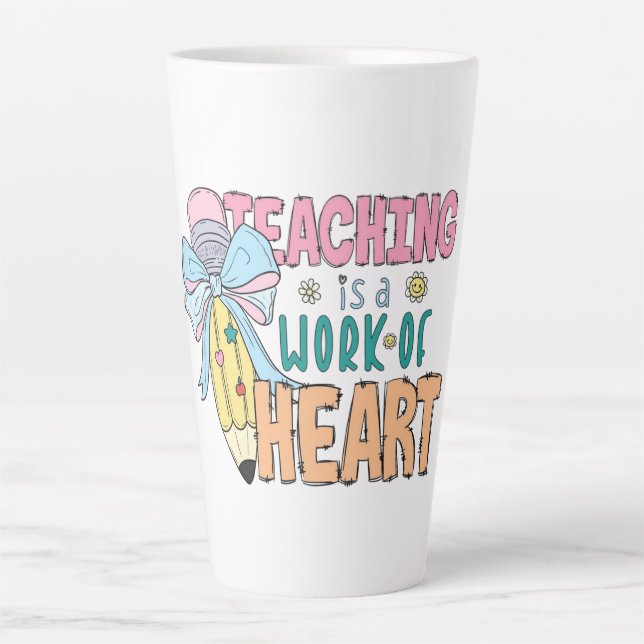 Teaching Is a Work of Heart – A Whimsical Tribute Latte Mug (Front)