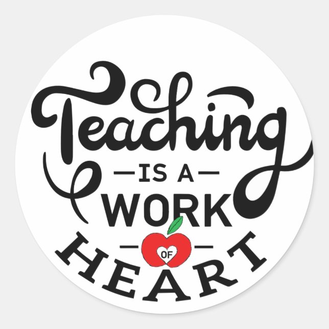Teaching is a Work of Heart Appreciate To Teacher Classic Round Sticker (Front)
