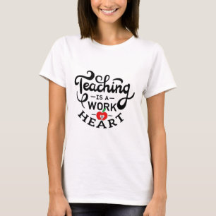 Teaching is a Work of Heart Appreciate To Teacher T-Shirt