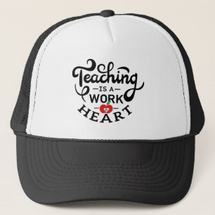 Teaching is a Work of Heart Appreciate To Teacher Trucker Hat