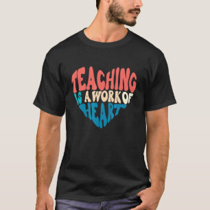 Teaching Is A Work Of Heart Back To School Teacher T-Shirt
