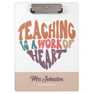 Teaching is a Work of Heart Best Teacher Gift Clipboard