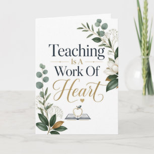 Teaching Is A Work Of Heart Card