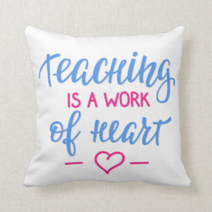 Teaching Is A Work Of Heart Cushion