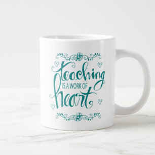 Teaching Is A Work Of Heart   Cute Phrase Large Coffee Mug