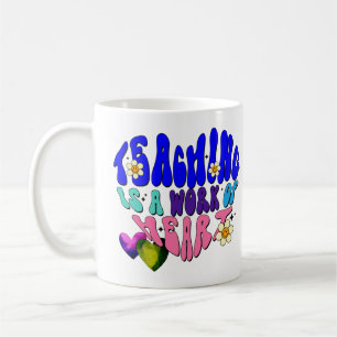 Teaching Is A Work Of Heart - Great For Teachers Coffee Mug