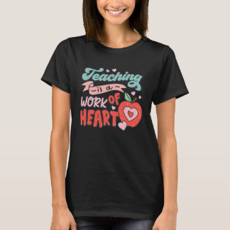 Teaching Is A Work Of Heart Happy 100 Days Of Scho T-Shirt