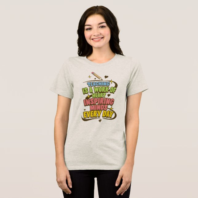 Teaching Is a Work of Heart – Inspiring Minds Ever Tri-Blend Shirt (Front Full)
