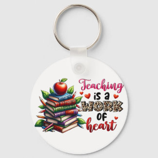 Teaching Is A Work Of Heart Key Ring